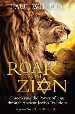 Roar from Zion: Discovering the Power of Jesus Through Ancient Jewish Traditions Paperback Salem Books