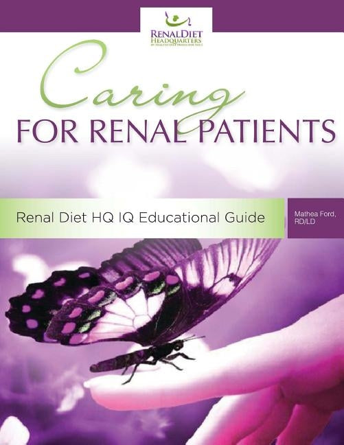 Caring For Renal Patients: A Caregiver's Guide To Chronic Kidney Disease: Information and Resources For Those Caring For Someone With CKD Paperback Createspace Independent Publishing Platform