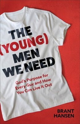 The (Young) Men We Need: God's Purpose for Every Guy and How You Can Live It Out Paperback Baker Books