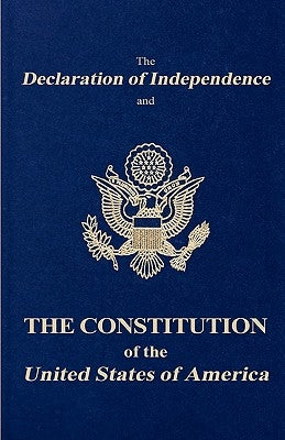 The Declaration of Independence and the Constitution of the United States of America by Founding Fathers
