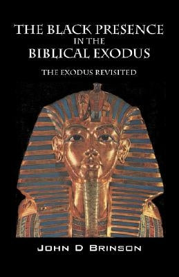 The Black Presence in the Biblical Exodus: The Exodus Revisited Paperback Outskirts Press