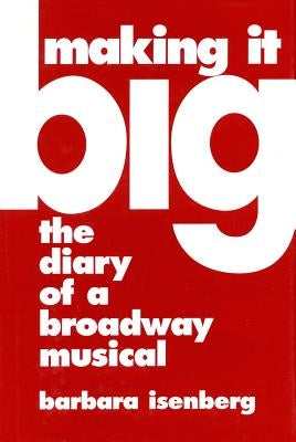 Making It Big: The Diary of a Broadway Musical by Isenberg, Barbara