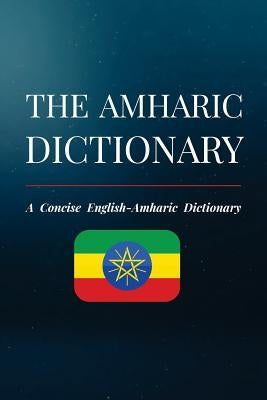 The Amharic Dictionary: A Concise English-Amharic Dictionary by Neigusse, Haile