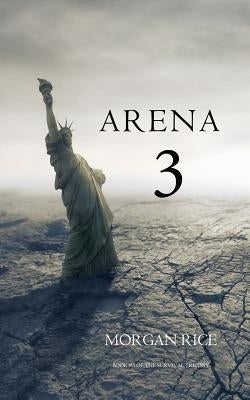 Arena 3 (Book #3 in the Survival Trilogy) Paperback Morgan Rice
