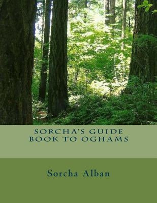 Sorcha's Guide Book to Oghams: guide to divination with oghams Paperback Createspace Independent Publishing Platform