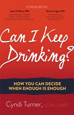 Can I Keep Drinking?: How You Can Decide When Enough Is Enough by Turner, Cyndi