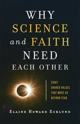 Why Science and Faith Need Each Other: Eight Shared Values That Move Us Beyond Fear Paperback Brazos Press