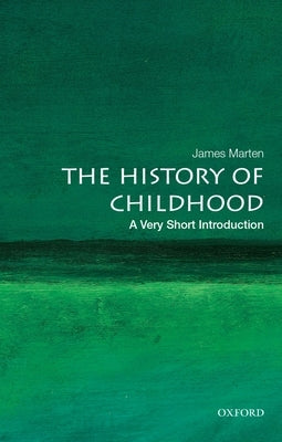 The History of Childhood: A Very Short Introduction by Marten, James