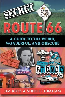 Secret Route 66: A Guide to the Weird, Wonderful, and Obscure: A Guide to the Weird, Wonderful, and Obscure Paperback Reedy Press