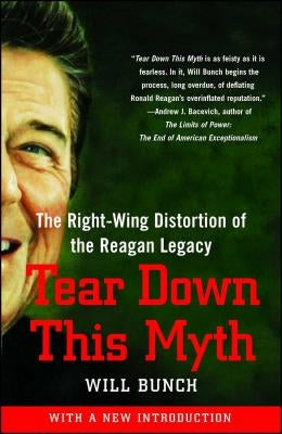Tear Down This Myth: The Right-Wing Distortion of the Reagan Legacy Paperback Free Press