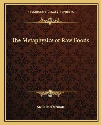 The Metaphysics of Raw Foods Paperback Kessinger Publishing