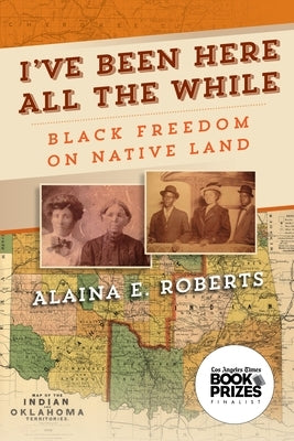 I've Been Here All the While: Black Freedom on Native Land Paperback University of Pennsylvania Press