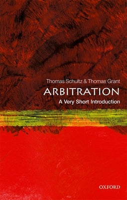 Arbitration: A Very Short Introduction by Schultz, Thomas