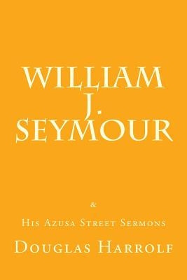 William J. Seymour & His Azusa Street Sermons Paperback Createspace Independent Publishing Platform