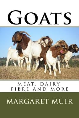 Goats: meat, dairy, fibre and more by Muir, Margaret