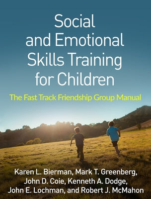 Social and Emotional Skills Training for Children: The Fast Track Friendship Group Manual Paperback Guilford Publications