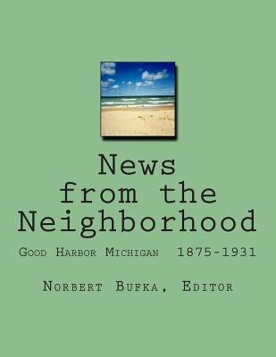 News from the Neighborhood: Good Harbor Michigan 1875-1931 Paperback Createspace Independent Publishing Platform