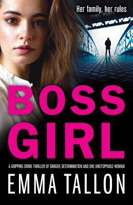 Boss Girl: A gripping crime thriller of danger, determination and one unstoppable woman by Tallon, Emma