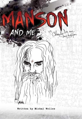 Manson and Me: The Human Side of Charles Manson by Welles, Michal