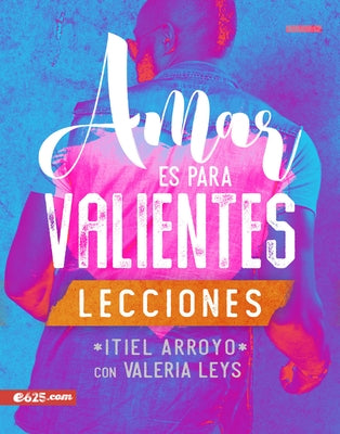 Amar Es Para Valientes - Lecciones by Arroyo, Itiel