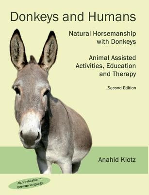 Donkeys and Humans: Natural Horsemanship with Donkeys Focus: Animal Assisted Activities, Education and Therapy Paperback Books on Demand
