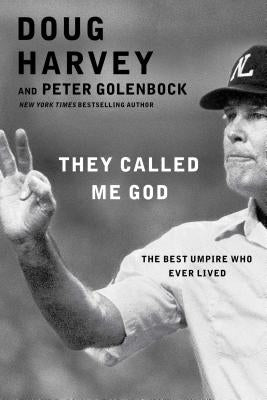 They Called Me God: The Best Umpire Who Ever Lived by Harvey, Doug