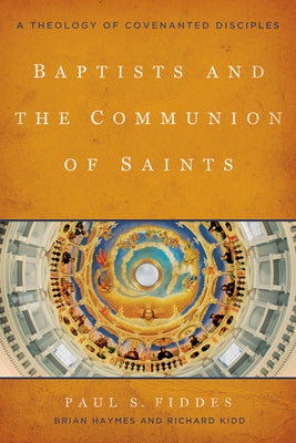 Baptists and the Communion of Saints: A Theology of Covenanted Disciples Paperback Baylor University Press