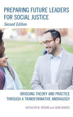 Preparing Future Leaders for Social Justice: Bridging Theory and Practice through a Transformative Andragogy Paperback Rowman & Littlefield Publishers