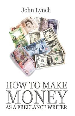 How To Make Money As A Freelance Author by Lynch, John