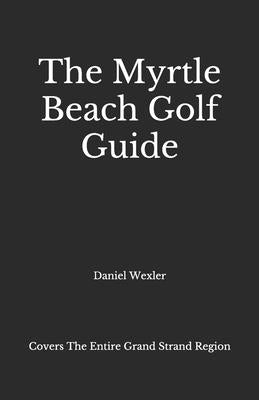 The Myrtle Beach Golf Guide Paperback Independently Published