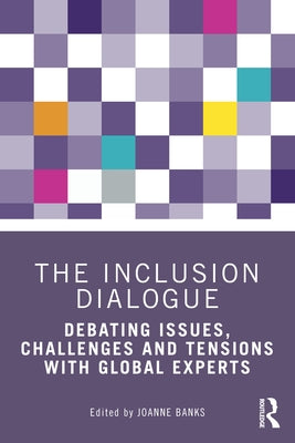 The Inclusion Dialogue: Debating Issues, Challenges and Tensions with Global Experts by Banks, Joanne