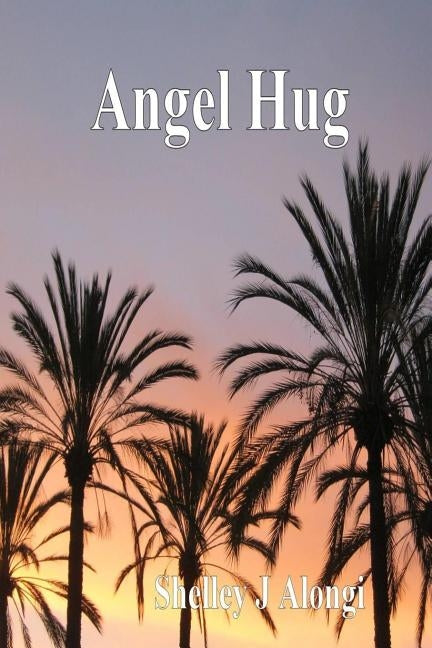 Angel Hug by Alongi, Shelley J.
