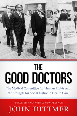 Good Doctors: The Medical Committee for Human Rights and the Struggle for Social Justice in Health Care Paperback University Press of Mississippi