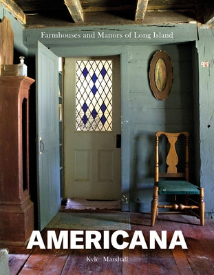Americana: Farmhouses and Manors of Long Island by Marshall, Kyle