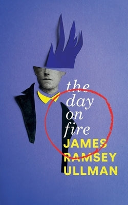 The Day on Fire: A Novel Suggested by the Life of Arthur Rimbaud (Valancourt 20th Century Classics) by Ullman, James Ramsey