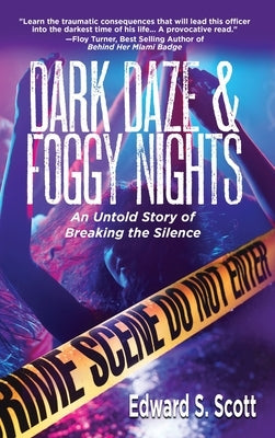 Dark Daze & Foggy Nights: An Untold Story of Breaking the Silence by Scott, Edward S.