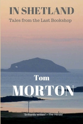 In Shetland Paperback Tom Morton Publishing