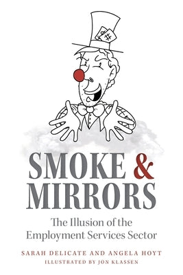 Smoke and Mirrors: The Illusion of the Employment Services Sector by Hoyt, Delicate And