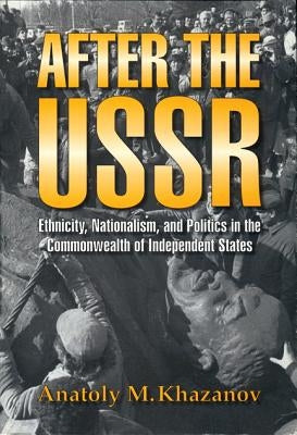 After the USSR: Ethnicity, Nationalism, and Politics in the Commonwealth of Independent States Paperback University of Wisconsin Press