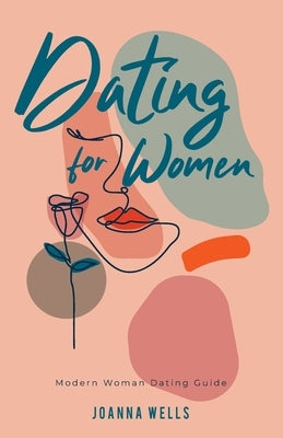 Dating for Women: Modern Woman Dating Guide by Wells, Joanna