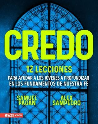 Credo: 12 Lecciones Sobre Las Doctrinas Principales de Nuestra Fe by Sampedro, Alex