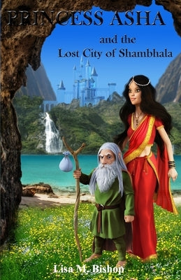 Princess Asha and the Lost City of Shambhala by Bishop, Lisa M.