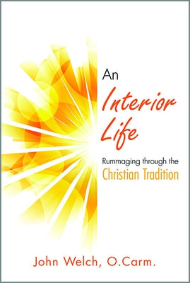 An Interior Life: Rummaging Through the Christian Tradition by Welch, John