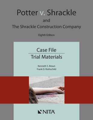 Potter V. Shrackle and the Shrackle Construction Company: Case File, Trial Materials by Broun, Kenneth S.