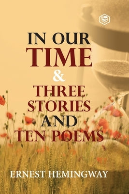 In Our Time & Three Stories and Ten poems Paperback Sanage Publishing