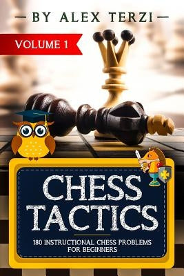 Chess Tactics: 180 Instructional Chess Problems for Beginners Paperback Independently Published