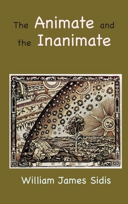 The Animate and the Inanimate by Sidis, William