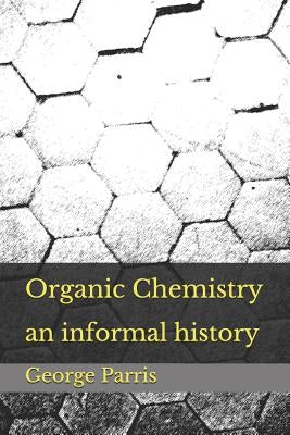 Organic Chemistry: an informal history Paperback Independently Published