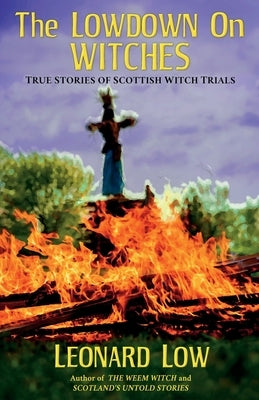 The Lowdow on Witches: True Stories of Scottish Witch Trials Paperback Guardbridge Books