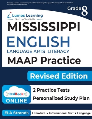 Mississippi Academic Assessment Program Test Prep: Grade 8 English Language Arts Literacy (ELA) Practice Workbook and Full-length Online Assessments: by Learning, Lumos
